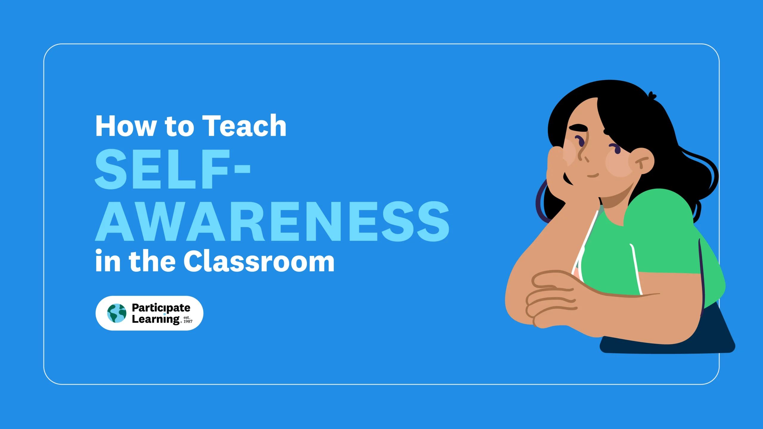 Decorative header image with the text "How to Teach Self-Awareness in the Classroom" beside an illustration of a woman in a thoughtful, reflective pose, on a blue background. Participate Learning logo included.