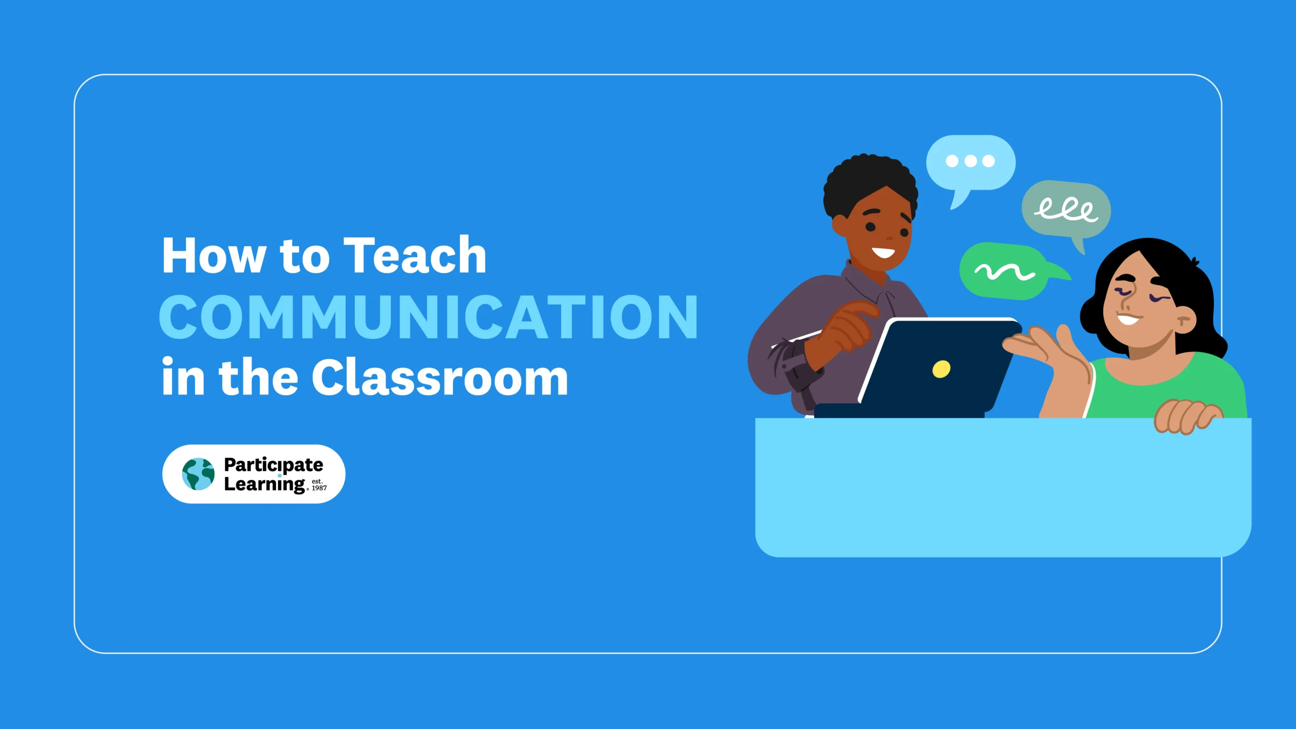 Decorative header image with the text "How to Teach Communication in the Classroom" beside an illustration of two people collaborating at a laptop with speech bubbles overhead, on a blue background. Participate Learning logo included.